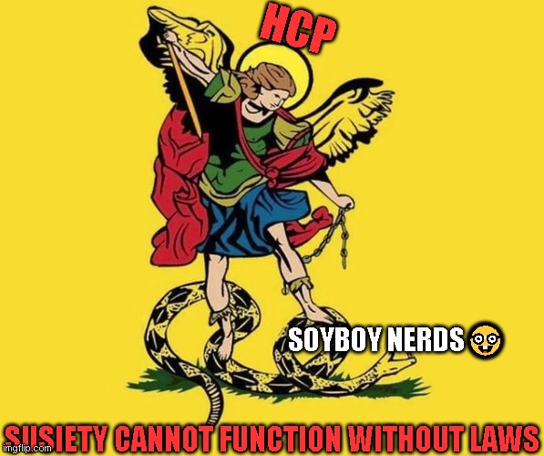 Vote HCP! | HCP; SOYBOY NERDS🤓; SUSIETY CANNOT FUNCTION WITHOUT LAWS | made w/ Imgflip meme maker