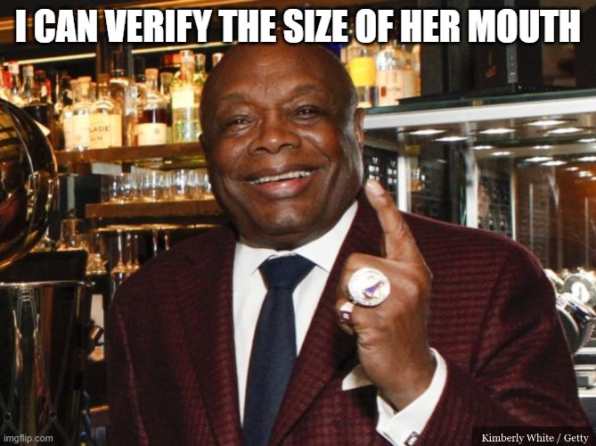 Willie Brown | I CAN VERIFY THE SIZE OF HER MOUTH | image tagged in willie brown | made w/ Imgflip meme maker