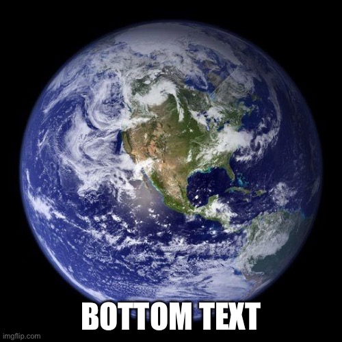 BOTTOM TEXT | made w/ Imgflip meme maker