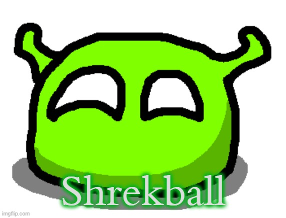 Shrekball | Shrekball | image tagged in demisexual_sponge | made w/ Imgflip meme maker