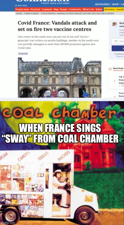 Perfect song for a decent fire, YouTube it if you don’t get it | WHEN FRANCE SINGS “SWAY” FROM COAL CHAMBER | image tagged in sway | made w/ Imgflip meme maker