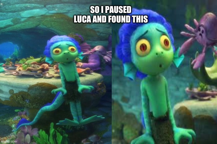 idk why i cant stop laughing | SO I PAUSED LUCA AND FOUND THIS | image tagged in luca,funny,pixar | made w/ Imgflip meme maker