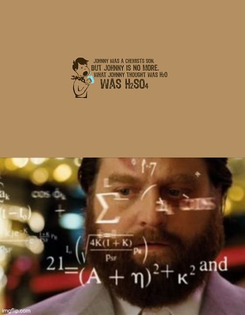 Johnny | image tagged in trying to calculate how much sleep i can get,memes,meme,chemistry,funny memes,funny meme | made w/ Imgflip meme maker