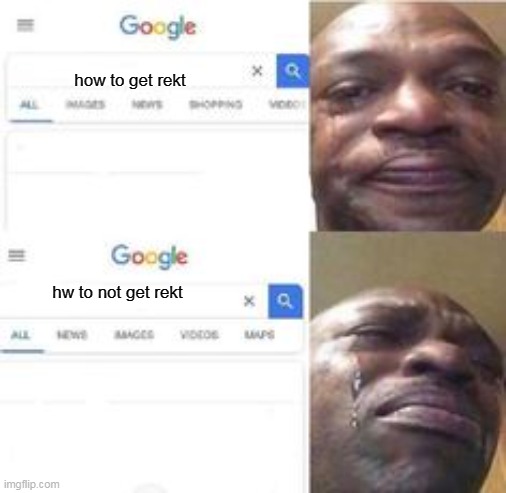 Crying Guy | how to get rekt; hw to not get rekt | image tagged in crying guy | made w/ Imgflip meme maker