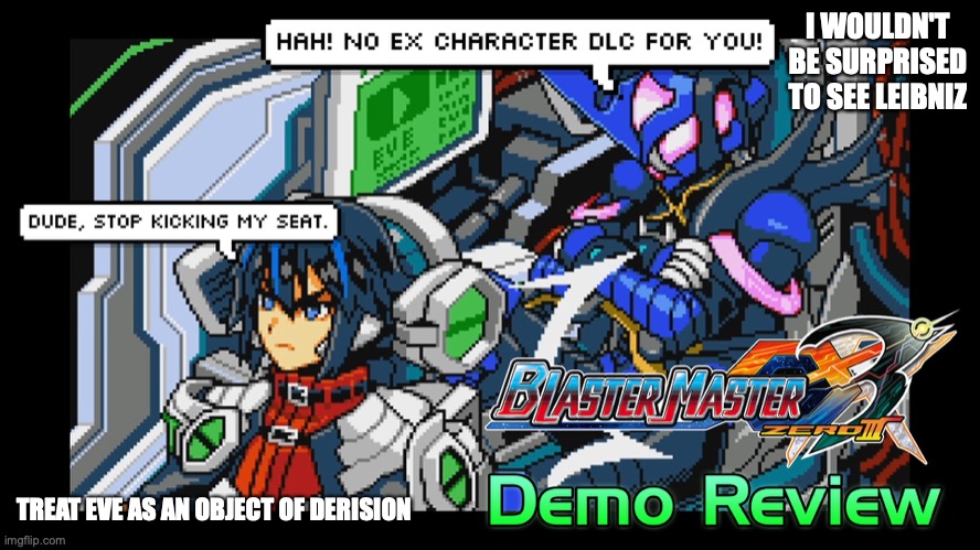 Funny Blaster Master Zero Scene | I WOULDN'T BE SURPRISED TO SEE LEIBNIZ; TREAT EVE AS AN OBJECT OF DERISION | image tagged in blaster master,gaming,memes | made w/ Imgflip meme maker