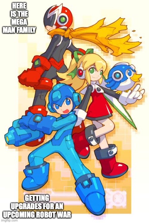 Mega Man Family Upgrade | HERE IS THE MEGA MAN FAMILY; GETTING UPGRADES FOR AN UPCOMING ROBOT WAR | image tagged in megaman,memes | made w/ Imgflip meme maker