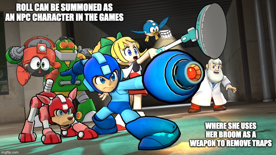 Mega Man Team | ROLL CAN BE SUMMONED AS AN NPC CHARACTER IN THE GAMES; WHERE SHE USES HER BROOM AS A WEAPON TO REMOVE TRAPS | image tagged in memes,megaman | made w/ Imgflip meme maker