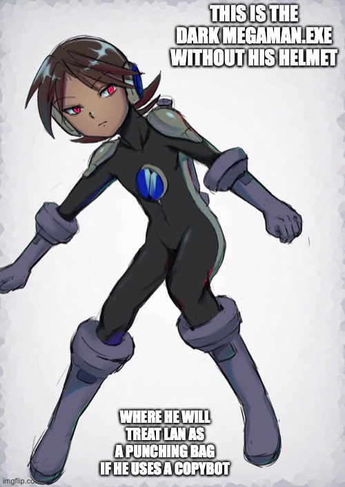 Dark MegaMan.EXE Without Helmet | THIS IS THE DARK MEGAMAN.EXE WITHOUT HIS HELMET; WHERE HE WILL TREAT LAN AS A PUNCHING BAG IF HE USES A COPYBOT | image tagged in megaman,memes,megaman battle network | made w/ Imgflip meme maker