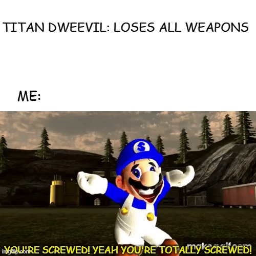  TITAN DWEEVIL: LOSES ALL WEAPONS; ME:; YOU'RE SCREWED! YEAH YOU'RE TOTALLY SCREWED! | image tagged in pikmin,smg4,screwed,battle royale | made w/ Imgflip meme maker
