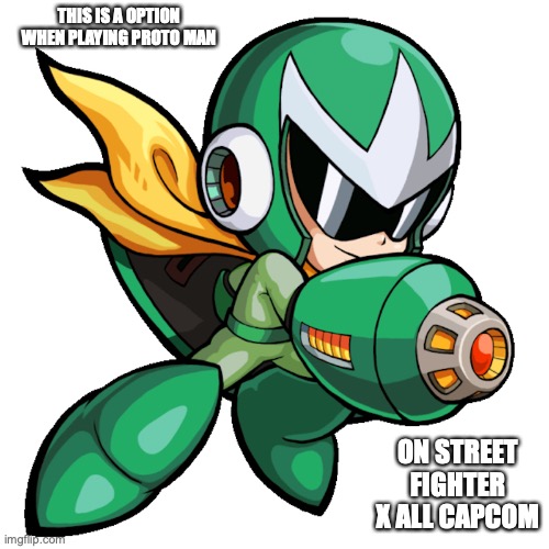 Green Proto Man | THIS IS A OPTION WHEN PLAYING PROTO MAN; ON STREET FIGHTER X ALL CAPCOM | image tagged in protoman,megaman,memes | made w/ Imgflip meme maker