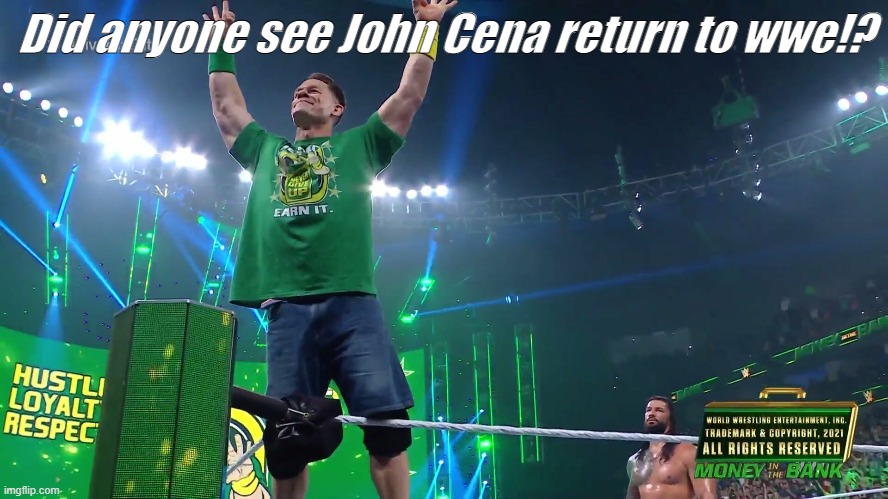 OMG | Did anyone see John Cena return to wwe!? | image tagged in wwe,john cena | made w/ Imgflip meme maker