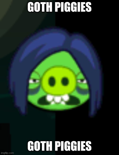 GOTH PIGGIES; GOTH PIGGIES | made w/ Imgflip meme maker