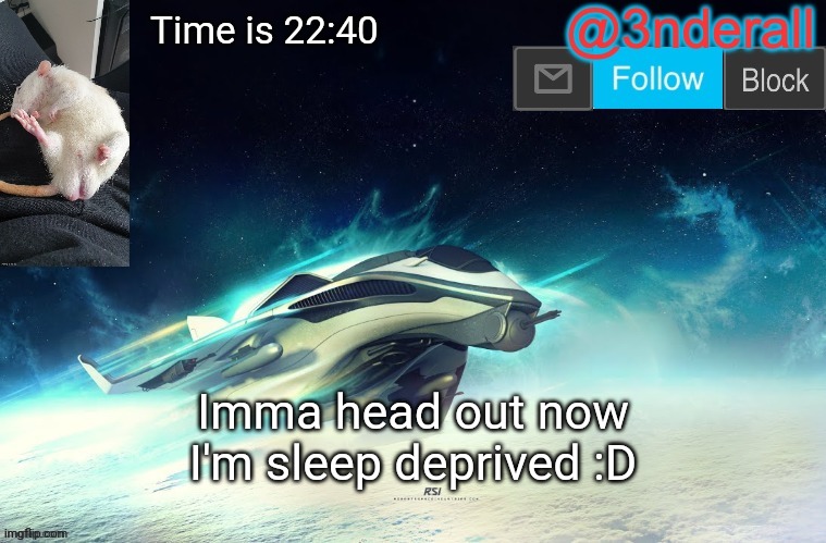 3nderall announcement temp by le_epic_doggo | Time is 22:40; Imma head out now I'm sleep deprived :D | image tagged in 3nderall announcement temp by le_epic_doggo | made w/ Imgflip meme maker