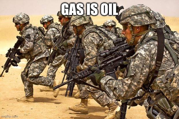 Military  | GAS IS OIL | image tagged in military | made w/ Imgflip meme maker