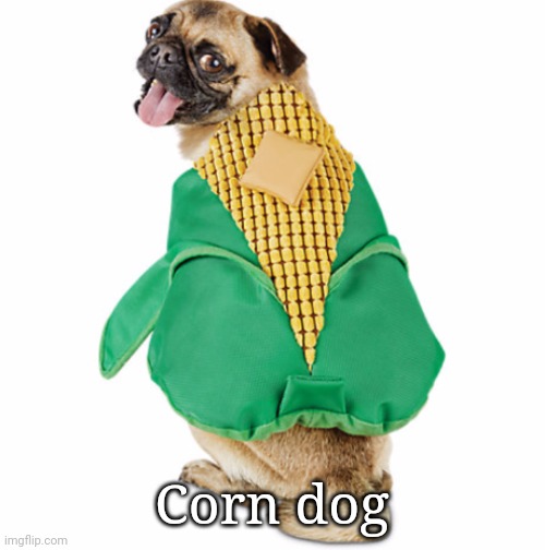 Corn dog | made w/ Imgflip meme maker
