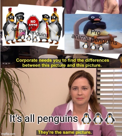 Penguin time | image tagged in penguin,anti anime,pro anime | made w/ Imgflip meme maker