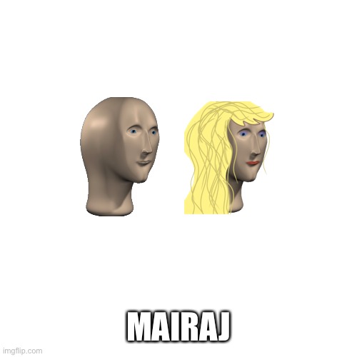 Mairaj |  MAIRAJ | image tagged in memes,blank transparent square | made w/ Imgflip meme maker