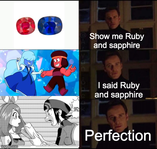 Ruby and Sapphire | Show me Ruby and sapphire; I said Ruby and sapphire; Perfection | image tagged in show me the real _____ | made w/ Imgflip meme maker