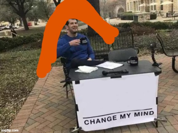 Change My Mind Meme | image tagged in memes,change my mind | made w/ Imgflip meme maker