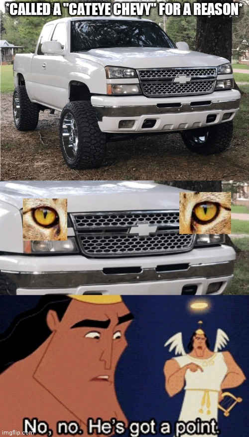 Ngl the cateye is the best body style ever made | *CALLED A "CATEYE CHEVY" FOR A REASON* | image tagged in no no he s got a point | made w/ Imgflip meme maker