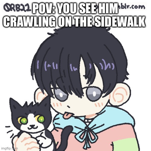 He’s about 1 years old | POV: YOU SEE HIM CRAWLING ON THE SIDEWALK | made w/ Imgflip meme maker