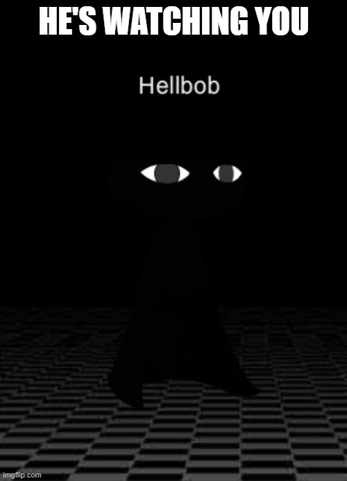 HE'S WATCHING YOU | made w/ Imgflip meme maker