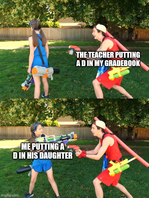 Shiloh and bros | THE TEACHER PUTTING A D IN MY GRADEBOOK; ME PUTTING A D IN HIS DAUGHTER | image tagged in eminem rocket launcher,meme parody,memes,guns,karma | made w/ Imgflip meme maker