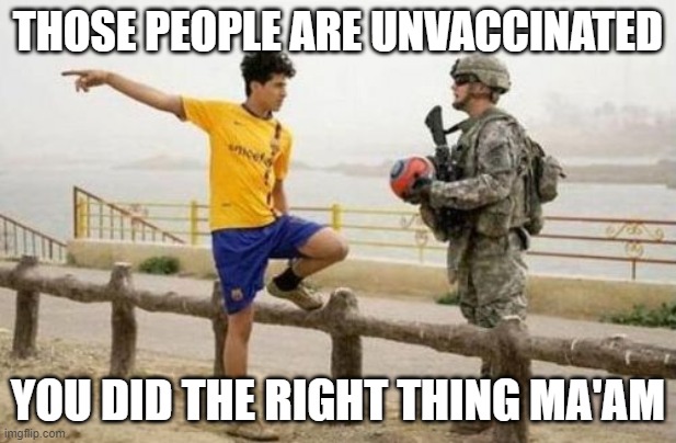 Fifa E Call Of Duty | THOSE PEOPLE ARE UNVACCINATED; YOU DID THE RIGHT THING MA'AM | image tagged in memes,fifa e call of duty | made w/ Imgflip meme maker