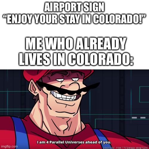 Muahahahahaha | AIRPORT SIGN
“ENJOY YOUR STAY IN COLORADO!”; ME WHO ALREADY LIVES IN COLORADO: | image tagged in airport,funny memes,mario | made w/ Imgflip meme maker