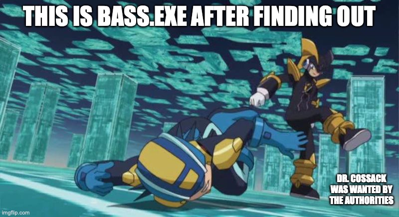 Bass Kicking MegaMan | THIS IS BASS.EXE AFTER FINDING OUT; DR. COSSACK WAS WANTED BY THE AUTHORITIES | image tagged in megaman,megaman battle network,memes | made w/ Imgflip meme maker