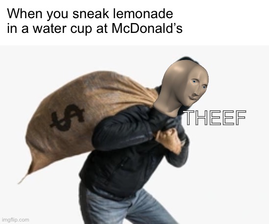 When you sneak lemonade in a water cup at McDonald’s; THEEF | image tagged in mcdonalds,lemonade,thief,robber,ronald mcdonald | made w/ Imgflip meme maker