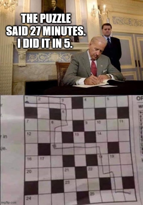 5 minutes | THE PUZZLE SAID 27 MINUTES. I DID IT IN 5. | image tagged in biden,puzzle | made w/ Imgflip meme maker