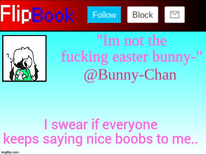 Poff Flipbook | I swear if everyone keeps saying nice boobs to me.. | image tagged in poff flipbook | made w/ Imgflip meme maker