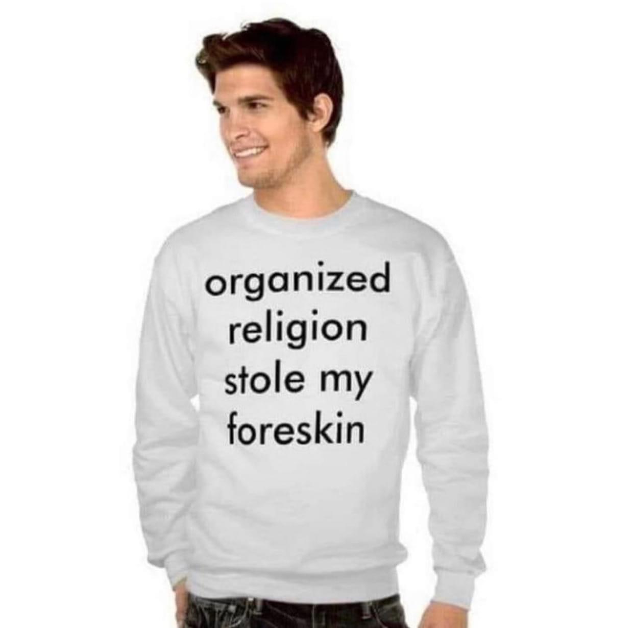 Organized religion stole my foreskin Blank Meme Template