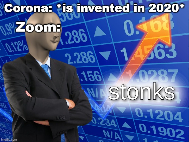 zoom stonks zoomin | Corona: *is invented in 2020*; Zoom: | image tagged in stonks,funny memes | made w/ Imgflip meme maker