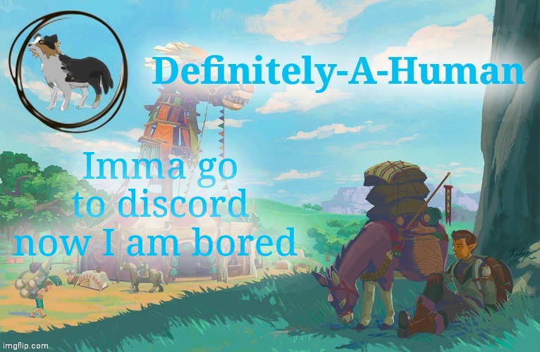 Idk what discord will do for me :p | Imma go to discord now I am bored | image tagged in d-a-h zelda temp | made w/ Imgflip meme maker