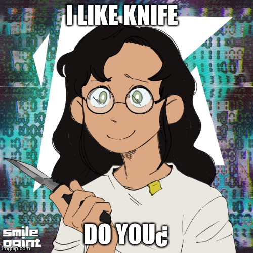 Knife æ | I LIKE KNIFE; DO YOU¿ | image tagged in knife | made w/ Imgflip meme maker