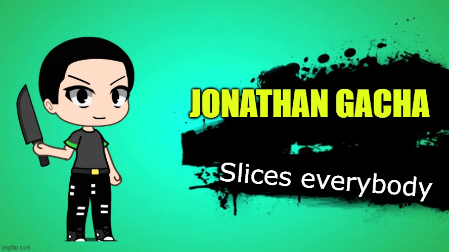 Jonathan Joins the battle! | JONATHAN GACHA; Slices everybody | image tagged in everyone joins the battle | made w/ Imgflip meme maker