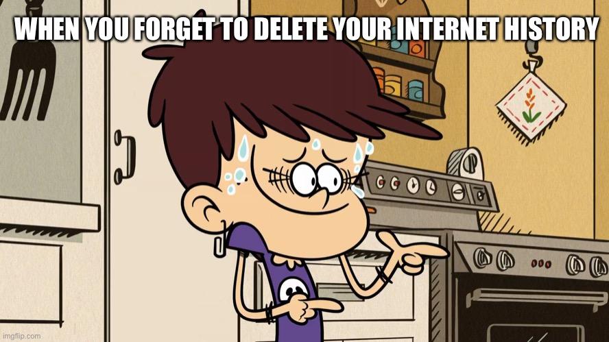 Luna Loud’s face says it all |  WHEN YOU FORGET TO DELETE YOUR INTERNET HISTORY | image tagged in the loud house,internet,browser history,nickelodeon,delete,nervous | made w/ Imgflip meme maker