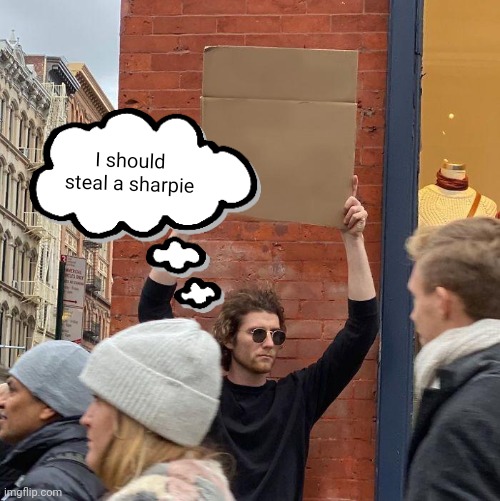 pafsol | I should steal a sharpie | image tagged in memes,guy holding cardboard sign,pafsol,depression | made w/ Imgflip meme maker