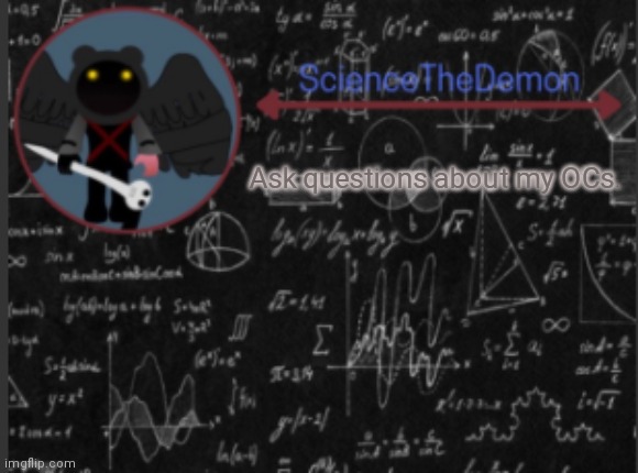 Science's template for scientists | Ask questions about my OCs. | image tagged in science's template for scientists | made w/ Imgflip meme maker