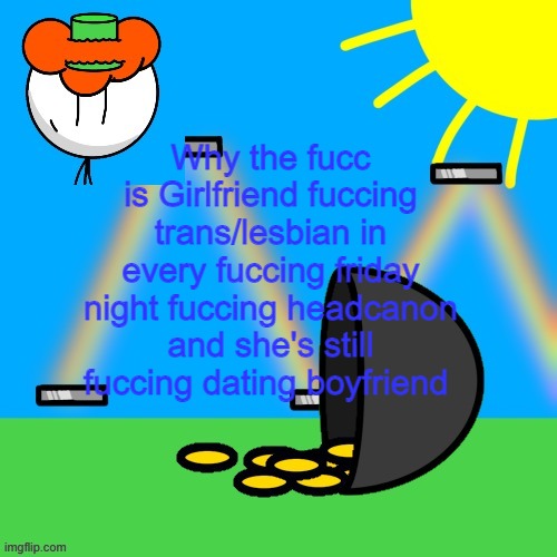 Ayo I'm not homophobic but why the fucc | Why the fucc is Girlfriend fuccing trans/lesbian in every fuccing friday night fuccing headcanon and she's still fuccing dating boyfriend | image tagged in luckyguy announce rm | made w/ Imgflip meme maker