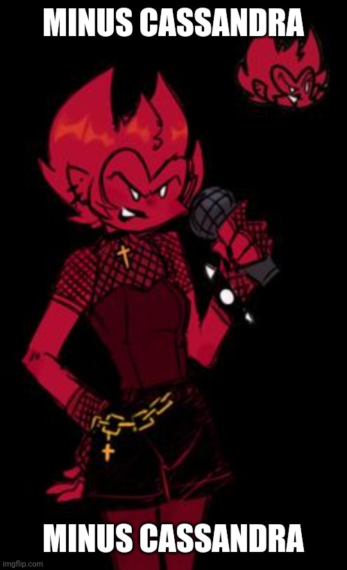 MINUS CASSANDRA; MINUS CASSANDRA | made w/ Imgflip meme maker