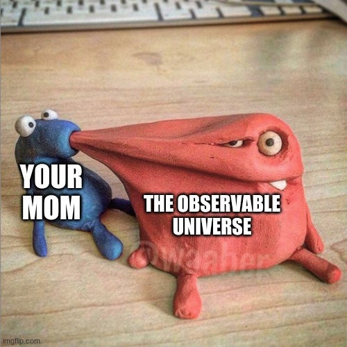 Your Mom (part 2) | THE OBSERVABLE UNIVERSE; YOUR MOM | image tagged in blue red clay | made w/ Imgflip meme maker