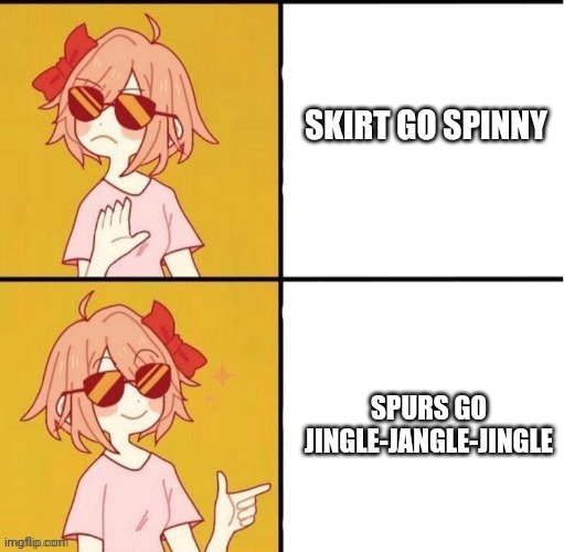 Trans Girl Drake Meme | SKIRT GO SPINNY; SPURS GO JINGLE-JANGLE-JINGLE | image tagged in trans girl drake meme,transgamers | made w/ Imgflip meme maker