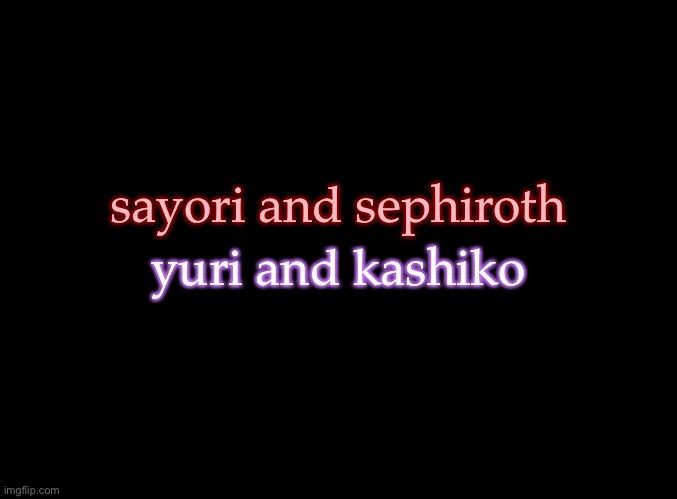 Comparing color schemes | sayori and sephiroth; yuri and kashiko | image tagged in blank black,sayori and sephiroth,yuri and kashiko murasaki | made w/ Imgflip meme maker