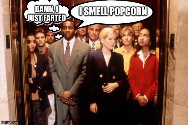 When that silent one sneaks out, get everyone around to breathe in deep | DAMN, I JUST FARTED; I SMELL POPCORN | image tagged in crowded elevator,passing gas,popcorn | made w/ Imgflip meme maker
