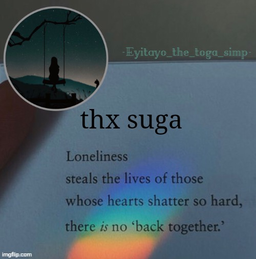 lonely template | thx suga | image tagged in lonely template | made w/ Imgflip meme maker