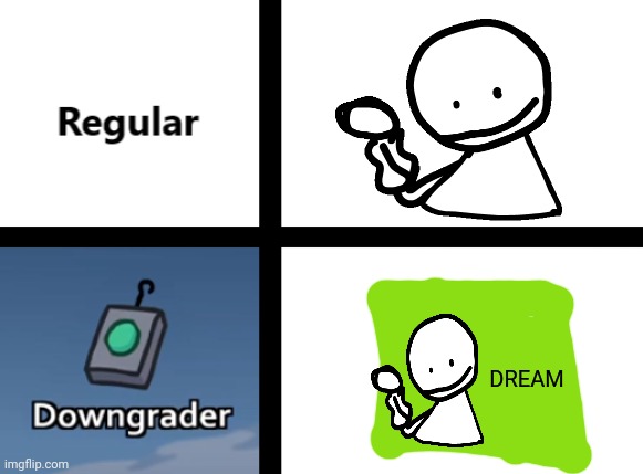 Regular Vs Downgrader | DREAM | image tagged in regular vs downgrader | made w/ Imgflip meme maker