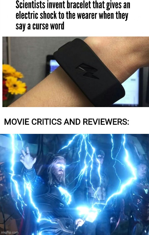 LITERALLY EVERY MOVIE CRITICS/REVIEWERS!!! | MOVIE CRITICS AND REVIEWERS: | image tagged in thor,electric,movies,critics,review | made w/ Imgflip meme maker